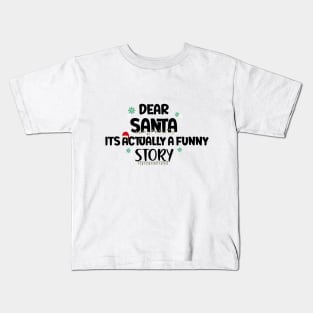 Dear Santa Its Actually A Funny Story Kids T-Shirt